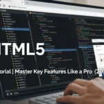 HTML5 Tutorial | Master Key Features Like a Pro (2026)